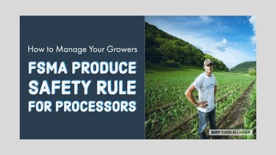 How to Manage Growers: FSMA Produce Safety Rule for Processors